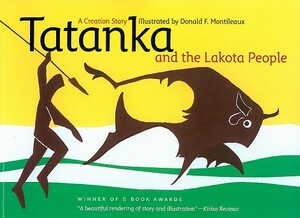 Tatanka and the Lakota People: A Creation Story by 
