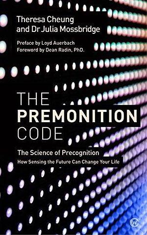 The Premonition Code by Julia Mossbridge, Theresa Cheung, Theresa Cheung