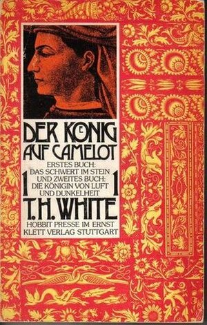 Der König auf Camelot 1: Das Schwert im Stein / Die Königin von Luft und Dunkelheit by Rudolf Rocholl, H.C. Artmann, T.H. White
