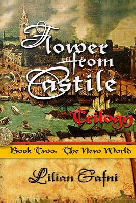 Flower from Castile Trilogy - Book Two: The New World by Lilian Gafni