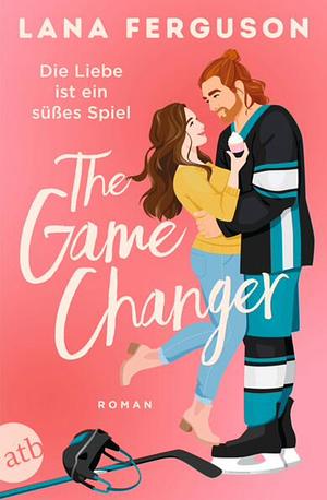 The Game Changer - Die Liebe ist ein süßes Spiel: Roman | Limitiert: gestalteter Buchschnitt exklusiv in der 1. Auflage by Lana Ferguson
