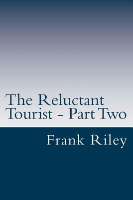 The Reluctant Tourist - Part Two: China - South Africa - United States of America by Frank Riley