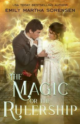 The Magic or the Rulership by Emily Martha Sorensen