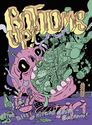 BOTTOMS UP! True Tales of Hitting Rock-Bottom by Nate Doyle, George Wylesol, Jordan Jeffries, Haleigh Buck, Meghan Turbitt, Chris Monday, Victor Kerlow, Noah Van Sciver, Adam Pasion, Gillian Rhodes, Lizz Lunney, Josh Bayer, Josh Burggraf, Holly Simple, Ben Passmore, Michael Sweater, J.T. Yost, Rachel Dukes, Danny Hellman, Mike Freiheit, Kevin Scalzo, Daniel McCloskey, Max Clotfelter, Fred Noland, Summer Pierre, Peter S. Conrad, Adam Yeater, Karl Stevens, Sara Lautman, Matt Rota, Gideon Kendall, John Porcellino, Chad Essley, Elaine M. Will, Jess Worby, Brendan Kiefer, Tatiana Gill, Simon Petersen, Kevin Budnik