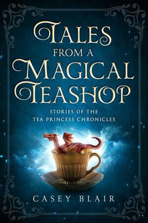 Tales from a Magical Teashop by Casey Blair