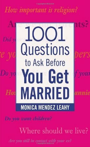 1001 Questions to Ask Before You Get Married by Monica Mendez Leahy