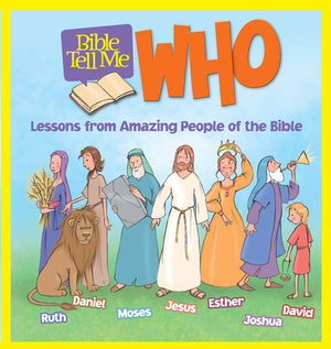 Bible Tell Me: Who: Lessons from Amazing People of the Bible by Christopher Hudson