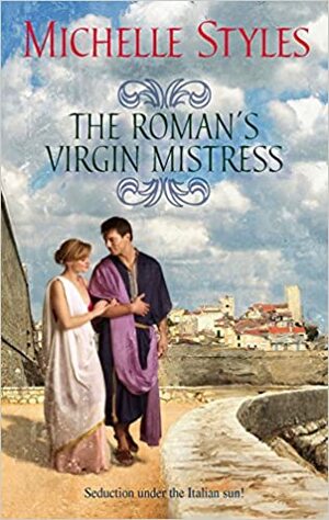 The Roman's Virgin Mistress by Michelle Styles