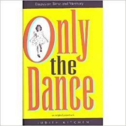 Only the Dance: Essays on Time and Memory by Judith Kitchen