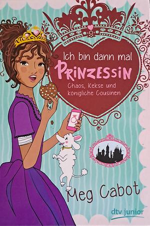 Ich bin dann mal Prinzessin-Chaos, Kekse und königliche Cousinen by Meg Cabot