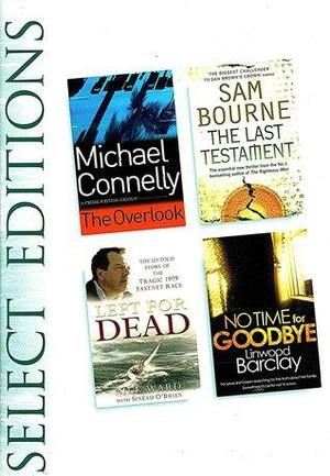 The Overlook; The Last Testament; Left for Dead; No Time for Goodbye by Sam Bourne, Linwood Barclay, Michael Connelly, Nick Ward