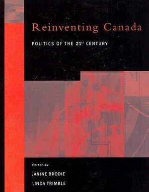Re-Inventing Canada: Politics of the 21st Century by Janine Brodie, Linda Trimble