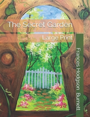 The Secret Garden: Large Print by Frances Hodgson Burnett