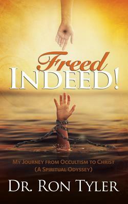 Freed Indeed!: My Journey from Occultism to Christ (A Spiritual Oddysey) by Tyler