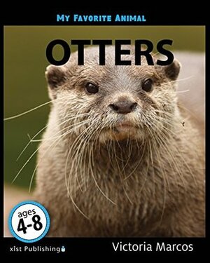 My Favorite Animal: Otters by Victoria Marcos