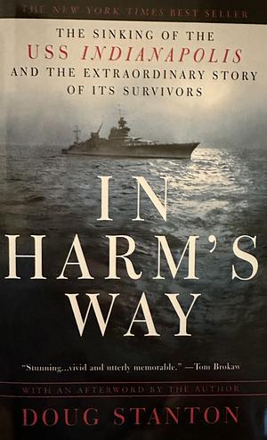 In Harm's Way: The Sinking of the U.S.S. Indianapolis and the Extraordinary Story of Its Survivors by Doug Stanton