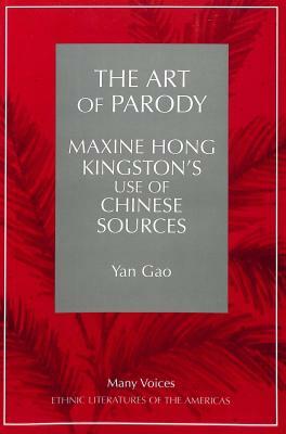 The Art of Parody: Maxine Hong Kingston's Use of Chinese Sources by Yan Gao