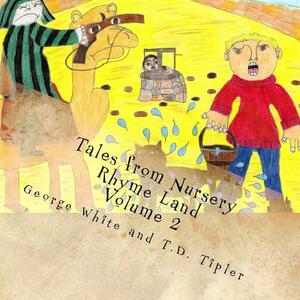 Tales from Nursery Rhyme Land: Volume 2 by T. D. Tipler