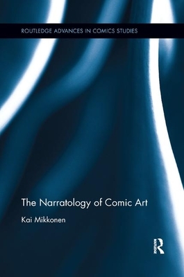The Narratology of Comic Art by Kai Mikkonen