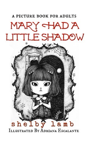 Mary Had A Little Shadow: a picture book for adults by Shelby Lamb, Adriana Escalante