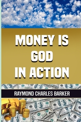 Money Is God in Action by Raymond Charles Barker