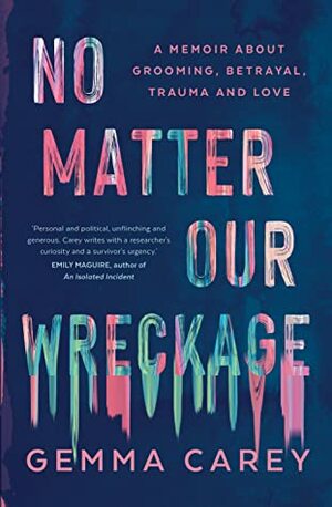 No Matter Our Wreckage by Gemma Carey