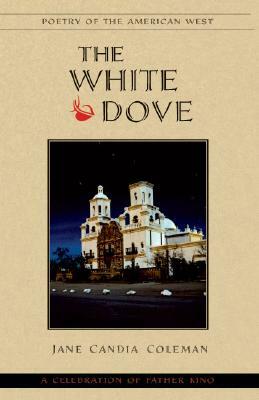The White Dove: A Celebration of Father Kino by Jane Candia Coleman