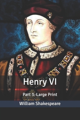 Henry VI: Part 3: Large Print by William Shakespeare