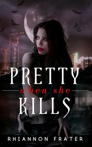 Pretty When She Kills by Rhiannon Frater