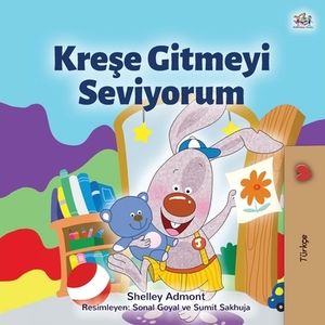 I Love to Go to Daycare (Turkish Children's Book) by Kidkiddos Books, Shelley Admont
