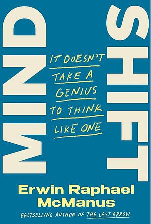 Mind Shift: It Doesn't Take a Genius to Think Like One by Erwin Raphael McManus