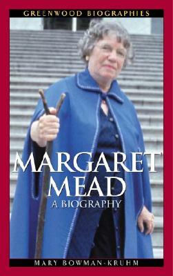 Margaret Mead: A Biography by Mary Bowman-Kruhm