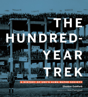 The Hundred-Year Trek: A History of Student Life at UBC by Kim Campbell, Sheldon Goldfarb