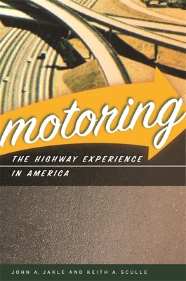 Motoring: The Highway Experience in America by Keith a. Sculle, John A. Jakle