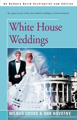 White House Weddings by Ann Novotny, Wilbur Cross