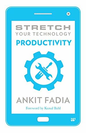 Stretch Your Technology Productivity by Ankit Fadia