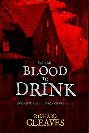 SALEM: Blood to Drink (Jason Crane Book 4) by Richard Gleaves