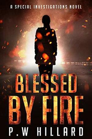 Blessed by Fire by P.W. Hillard