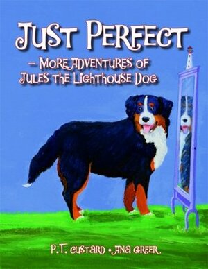 Just Perfect: More Adventures of Jules the Lighthouse Dog by P. T. Custard, Ana Greer