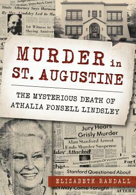 Murder in St. Augustine: The Mysterious Death of Athalia Ponsell Lindsley by Elizabeth Randall