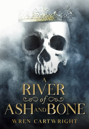 A River of Ash and Bone by Wren Cartwright