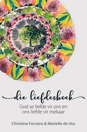 Die liefdesboek: God se liefde vir ons en ons liefde vir mekaar by Christine Ferreira, Marielle de Vos