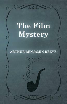 The Film Mystery by Arthur Benjamin Reeve