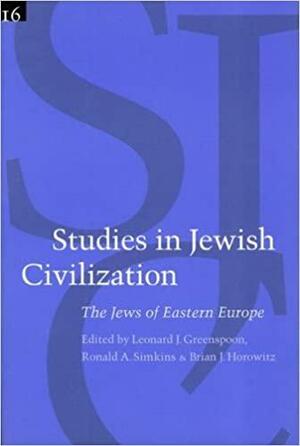 The Jews of Eastern Europe by Brian Horowitz, Leonard Jay Greenspoon, Brian J. Horowitz, Ronald Simkins, Creighton University. Center for the Study of Religion and Society