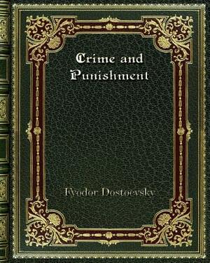 Crime and Punishment by Fyodor Dostoevsky