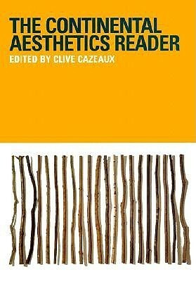 The Continental Aesthetics Reader by Clive Cazeaux