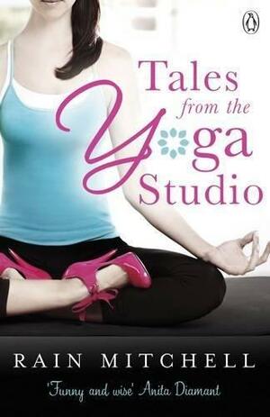 Tales From the Yoga Studio by Rain Mitchell
