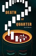 Death Or Quarter: A Novel by Paul D. Blumer