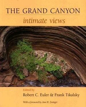 The Grand Canyon: Intimate Views by Frank Tikalsky, Robert C. Euler, Ann Zwinger