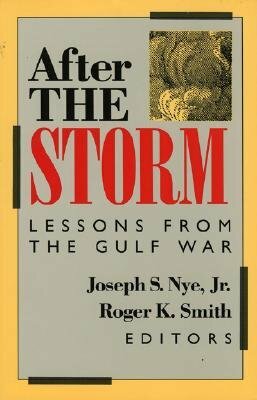 After the Storm: Lessons from the Gulf War by Joseph S. Nye, Roger K. Smith